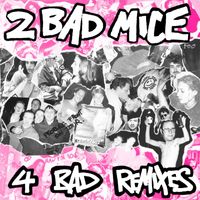 2 Bad Mice - 4 Bad Remixes