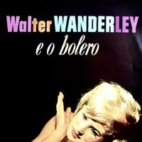 Walter Wanderley - E O Bolero (Remastered)