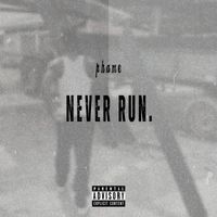 Phame - Never Run. (Explicit)