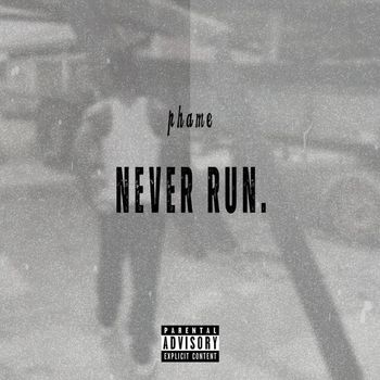 Phame - Never Run. (Explicit)