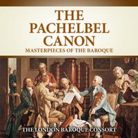 The London Baroque Consort - The Pachelbel Canon - Masterpieces of the Baroque (2021 Digitally Remastered)
