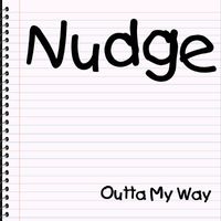 Nudge - Outta My Way