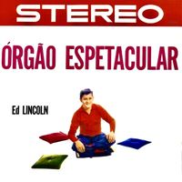 Ed Lincoln - Órgão Espetacular! (Remastered)
