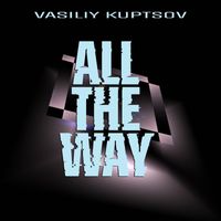 Vasiliy Kuptsov - All The Way