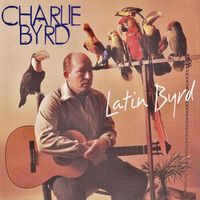 Charlie Byrd - Latin Byrd (Remastered)