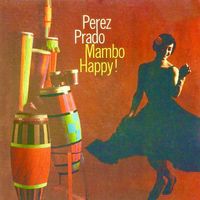 Perez Prado y Su Orquesta - Mambo Happy! (Remastered)