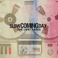 Slow Coming Day - The Lost Tapes
