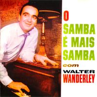 Walter Wanderley - O Samba E Mais Samba com Walter Wanderley (Remastered)