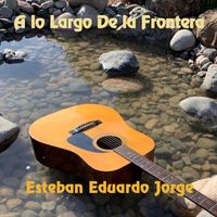 Esteban Eduardo Jorge - A Lo Largo De La Frontera