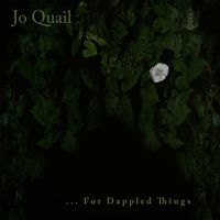 Jo Quail - ...For Dappled Things