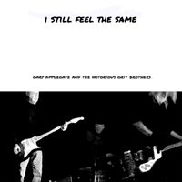 Gary Applegate and the Notorious Grit Brothers - I Still Feel the Same