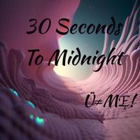 Ü≠MĘ! - 30 Seconds To Midnight (Explicit)