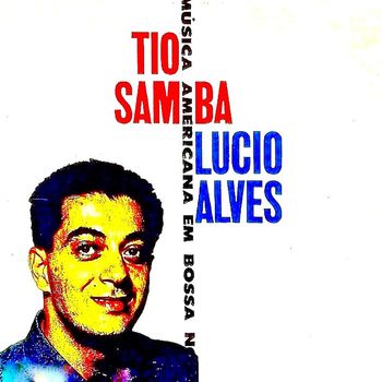 Lucio Alves - Tio Samba - Música Americana Em Bossa Nova 1961 (Remastered)