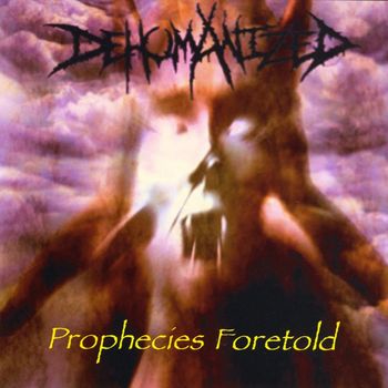 Dehumanized - Prophecies Foretold