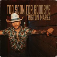 Triston Marez - Too Soon For Goodbye