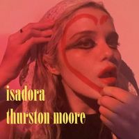 Thurston Moore - Isadora