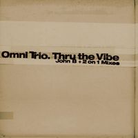 Omni Trio - Thru the Vibe (John B Remix) / Thru the Vibe (2 on 1 Mix)