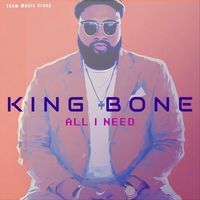 King Bone - All I Need (Explicit)