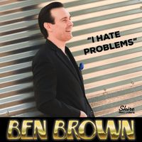 Ben Brown - I Hate Problems