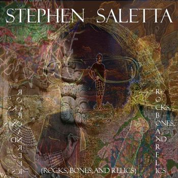 Stephen Saletta - Rocks, Bones, and Relics