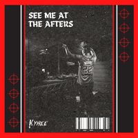 Kyree - See Me at the Afters
