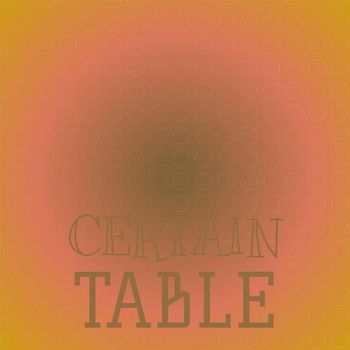 Various Artists - Certain Table