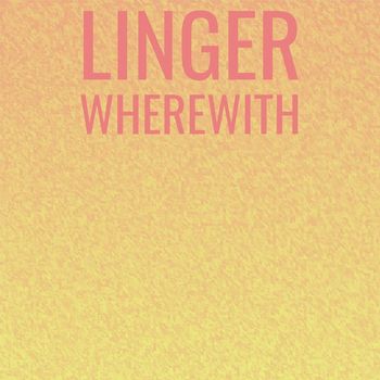 Various Artists - Linger Wherewith