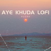 Rudra - Aye Khuda Lofi