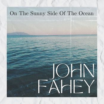 John Fahey - On The Sunny Side Of The Ocean