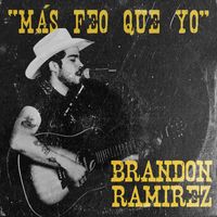 Brandon Ramirez - Más Feo Que Yo