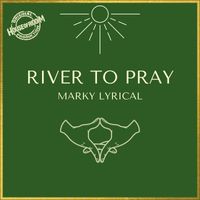 Marky Lyrical - River to Pray