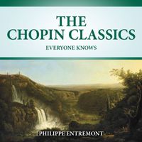Philippe Entremont - The Chopin Classics Everyone Knows (2021 Digitally Remastered)