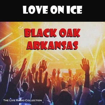 Black Oak Arkansas - Love On Ice (Live)