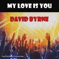 David Byrne - My Love Is You (Live)