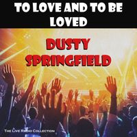 Dusty Springfield - To Love And To Be Loved (Live)