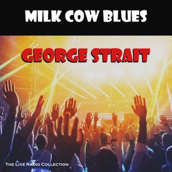 George Strait - Milk Cow Blues (Live)
