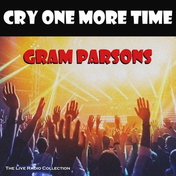 Gram Parsons - Cry One More Time (Live)