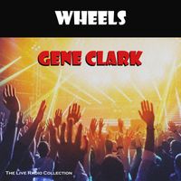 Gene Clark - Wheels (Live)