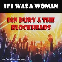 Ian Dury & The Blockheads - If I Was A Woman (Live)