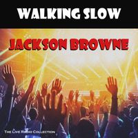 Jackson Browne - Walking Slow (Live)