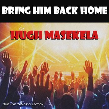 Hugh Masekela - Bring Him Back Home (Live)