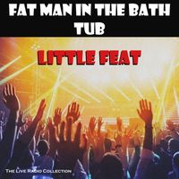 Little Feat - Fat Man In The Bath Tub (Live)