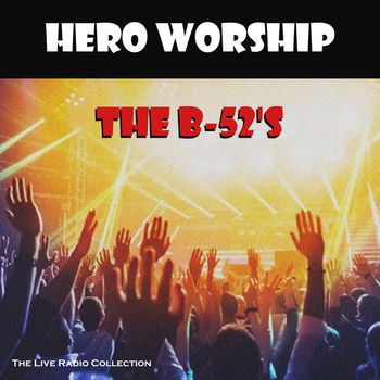 The B-52's - Hero Worship (Live)