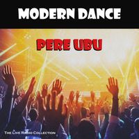 Pere Ubu - Modern Dance (Live)