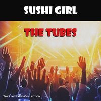 The Tubes - Sushi Girl (Live)