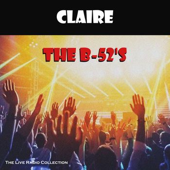The B-52's - Claire (Live)