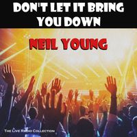 Neil Young - Don't Let It Bring You Down (Live)