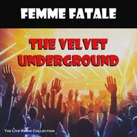 The Velvet Underground - Femme Fatale (Live)