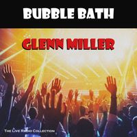 Glenn Miller - Bubble Bath (Live)