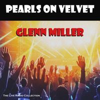 Glenn Miller - Pearls On Velvet (Live)